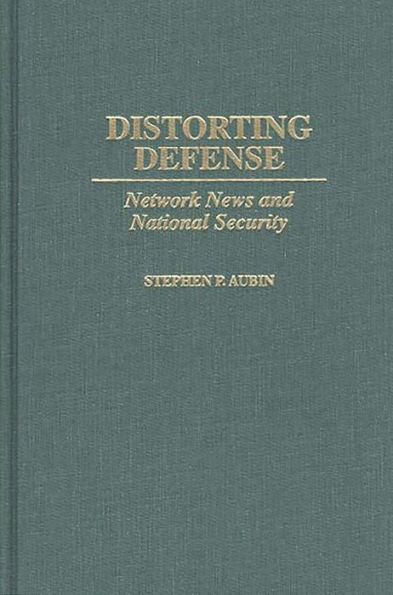 Distorting Defense: Network News and National Security
