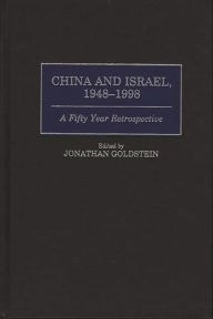 Title: China and Israel, 1948-1998: A Fifty Year Retrospective, Author: Jonathan Goldstein