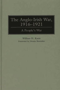 Title: The Anglo-Irish War, 1916-1921: A People's War, Author: William Kautt