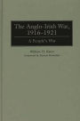 The Anglo-Irish War, 1916-1921: A People's War