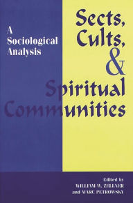 Title: Sects, Cults, and Spiritual Communities: A Sociological Analysis / Edition 1, Author: Marc Petrowsky