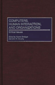 Title: Computers, Human Interaction, and Organizations: Critical Issues, Author: Vicente Berdayes