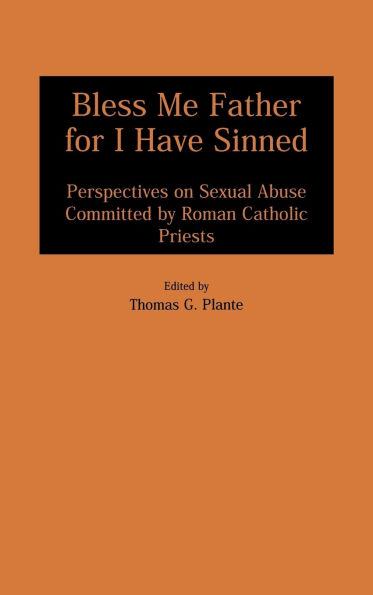 Bless Me Father for I Have Sinned: Perspectives on Sexual Abuse Committed by Roman Catholic Priests