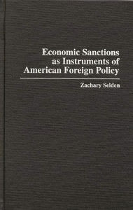 Title: Economic Sanctions as Instruments of American Foreign Policy, Author: Zachary Selden