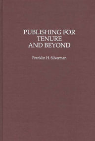 Title: Publishing for Tenure and Beyond, Author: Franklin H. Silverman