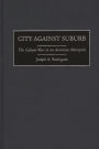 City Against Suburb: The Culture Wars in an American Metropolis