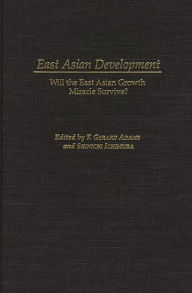 Title: East Asian Development: Will the East Asian Growth Miracle Survive?, Author: F. Gerard Adams