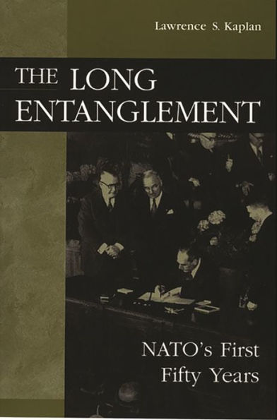 The Long Entanglement: NATO's First Fifty Years / Edition 1