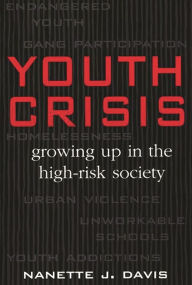 Title: Youth Crisis: Growing Up in the High-Risk Society / Edition 1, Author: Nanette J. Davis