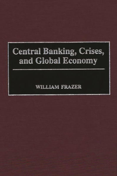 Central Banking, Crises, and Global Economy / Edition 1