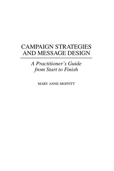 Campaign Strategies and Message Design: A Practitioner's Guide from Start to Finish / Edition 1