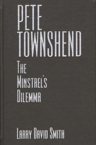 Title: Pete Townshend: The Minstrel's Dilemma, Author: Larry David Smith
