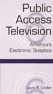 Title: Public Access Television: America's Electronic Soapbox, Author: Laura Linder
