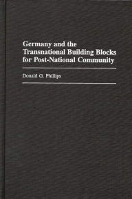 Title: Germany and the Transnational Building Blocks for Post-National Community, Author: Donald Phillips