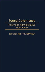 Title: Sound Governance: Policy and Administrative Innovations, Author: Ali Farazmand