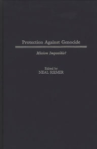 Title: Protection Against Genocide: Mission Impossible?, Author: Neal Riemer