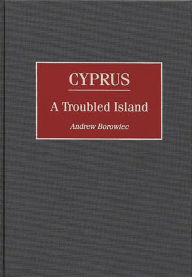 Title: Cyprus: A Troubled Island, Author: Andrew Borowiec