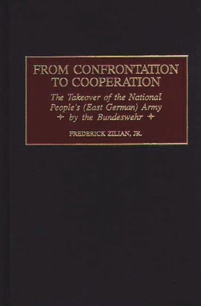From Confrontation to Cooperation: The Takeover of the National People's (East German) Army by the Bundeswehr