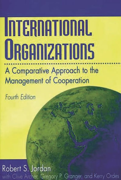 International Organizations: A Comparative Approach to the Management of Cooperation, 4th Edition / Edition 4