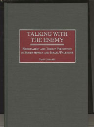 Title: Talking with the Enemy: Negotiation and Threat Perception in South Africa and Israel/Palestine, Author: Daniel Lieberfeld