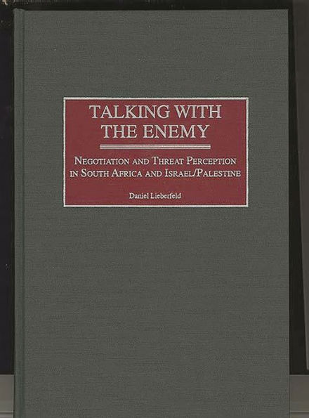 Talking with the Enemy: Negotiation and Threat Perception in South Africa and Israel/Palestine