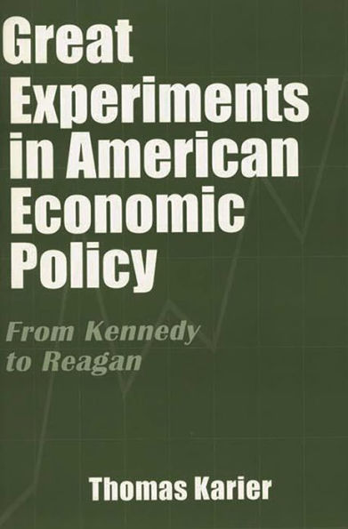 Great Experiments in American Economic Policy: From Kennedy to Reagan / Edition 1