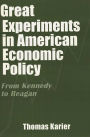 Great Experiments in American Economic Policy: From Kennedy to Reagan / Edition 1