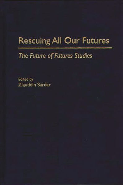 Rescuing All Our Futures: The Future of Futures Studies