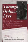 Through Ordinary Eyes: The Civil War Correspondence of Rufus Robbins, Private, 7th Regiment, Massachusetts Volunteers