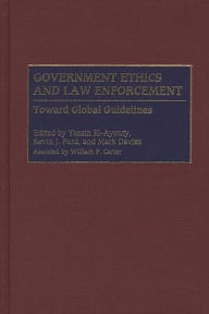 Title: Government Ethics and Law Enforcement: Toward Global Guidelines, Author: Yassin El-Ayouty