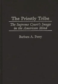 Title: The Priestly Tribe: The Supreme Court's Image in the American Mind, Author: Barbara Perry