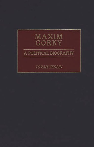 Maxim Gorky: A Political Biography