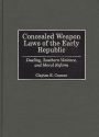 Concealed Weapon Laws of the Early Republic: Dueling, Southern Violence, and Moral Reform