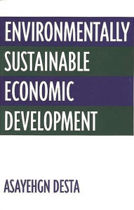 Title: Environmentally Sustainable Economic Development, Author: Asayehgn Desta