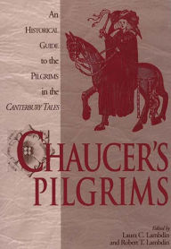 Title: Chaucer's Pilgrims: An Historical Guide to the Pilgrims in The Canterbury Tales, Author: Robert Thomas Lambdin