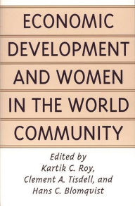 Title: Economic Development and Women in the World Community / Edition 1, Author: Hans C. Blomqvist