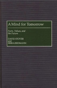 Title: A Mind for Tomorrow: Facts, Values, and the Future, Author: Erika Erdmann