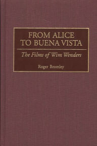 Title: From Alice to Buena Vista: The Films of Wim Wenders, Author: Roger Bromley