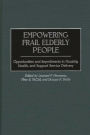 Empowering Frail Elderly People: Opportunities and Impediments in Housing, Health, and Support Service Delivery