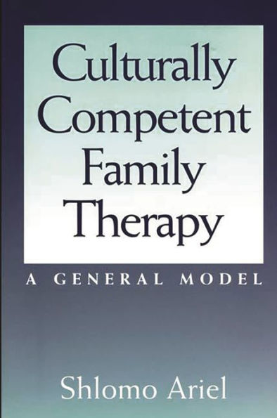 Culturally Competent Family Therapy: A General Model / Edition 1