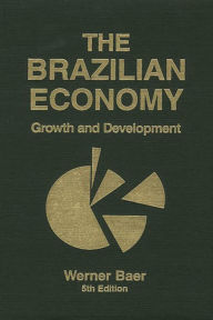 Title: The Brazilian Economy: Growth and Development / Edition 5, Author: Werner Baer