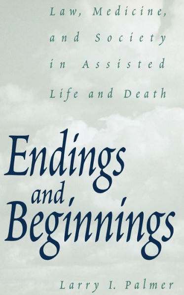 Endings and Beginnings: Law, Medicine, and Society in Assisted Life and Death