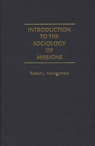 Title: Introduction to the Sociology of Missions, Author: Robert L. Montgomery