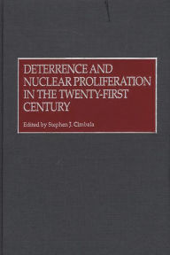 Title: Deterrence and Nuclear Proliferation in the Twenty-First Century, Author: Stephen J. Cimbala