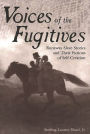 Voices of the Fugitives: Runaway Slave Stories and Their Fictions of Self-Creation