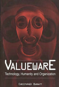 Title: Valueware: Technology, Humanity and Organization, Author: Christopher Barnatt