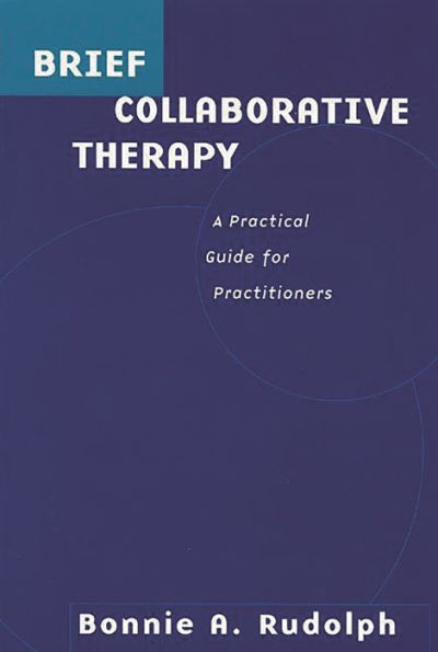 Brief Collaborative Therapy: A Practical Guide for Practitioners / Edition 1