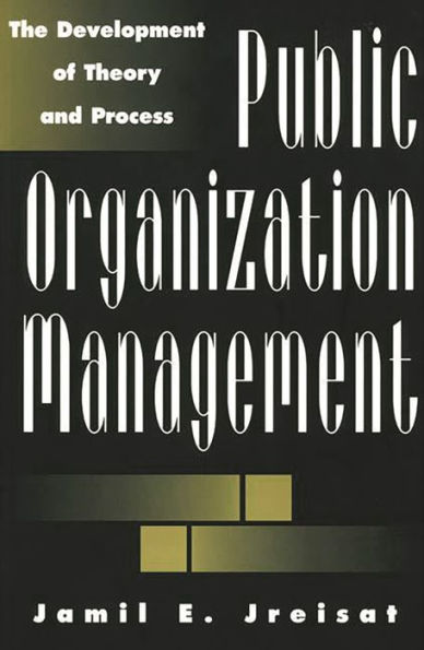 Public Organization Management: The Development of Theory and Process / Edition 1