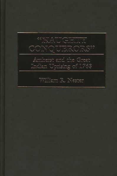 "Haughty Conquerors": Amherst and the Great Indian Uprising of 1763 / Edition 1