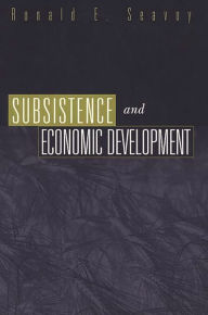 Title: Subsistence and Economic Development, Author: Ronald E. Seavoy